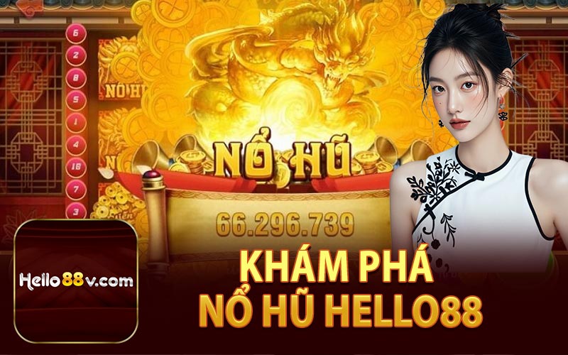 Khám Phá Nổ Hũ Hello88