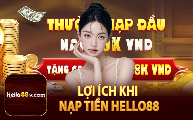 Lợi Ích Khi Nạp Tiền Hello88