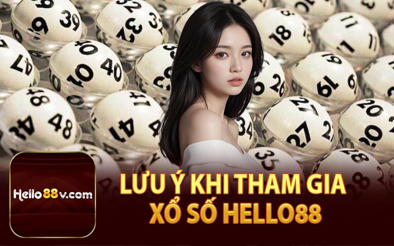 Lưu Ý Khi Tham Gia Xổ Số Hello88