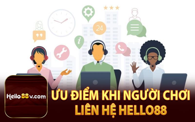 Ưu Điểm Khi Người Chơi Liên Hệ Hello88