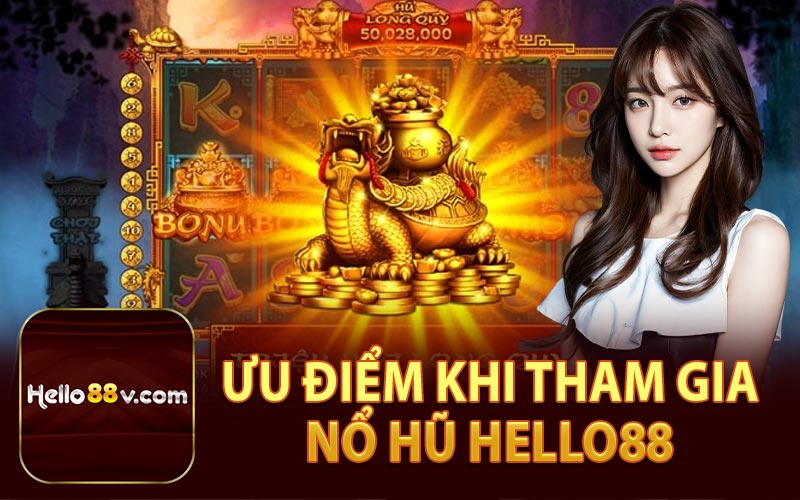 Ưu Điểm Khi Tham Gia Nổ Hũ Hello88