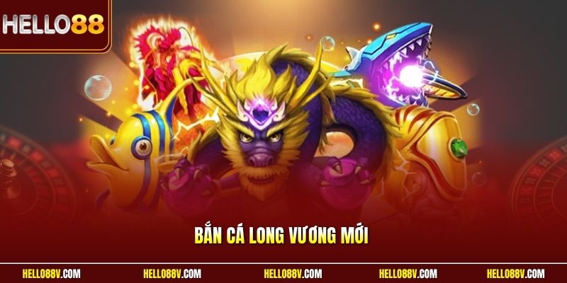 Bắn cá Long Vương mới