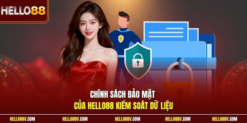 Chính sách bảo mật của Hello88 kiểm soát dữ liệu 