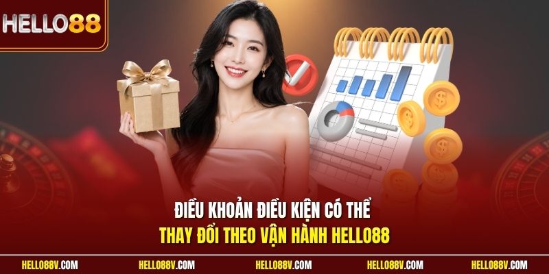 Điều khoản điều kiện có thể thay đổi theo vận hành Hello88