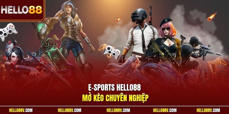 E-sports Hello88 mở kèo chuyên nghiệp
