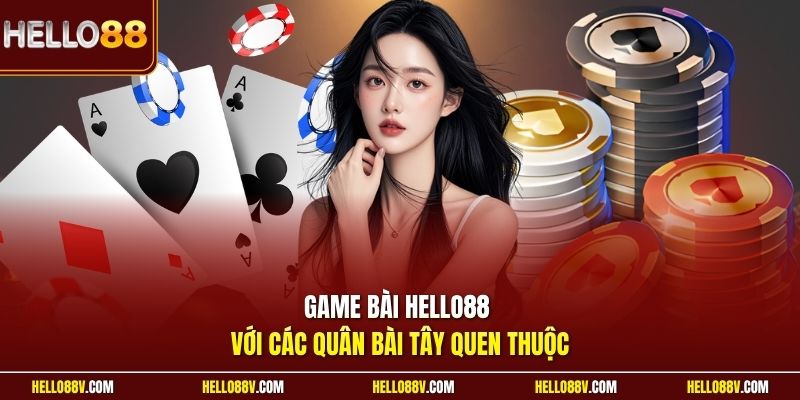 Game bài Hello88 với các quân bài tây quen thuộc