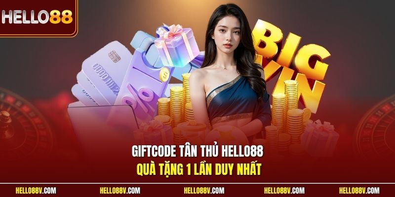 Giftcode tân thủ Hello88 quà tặng 1 lần duy nhất