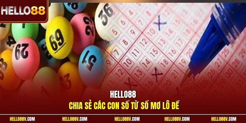 Hello88 chia sẻ các con số từ sổ mơ lô đề