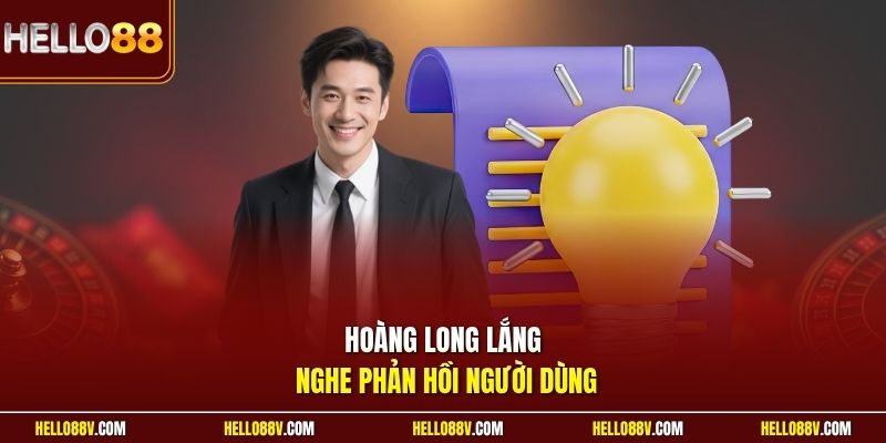 Hoàng Long lắng nghe phản hồi người dùng