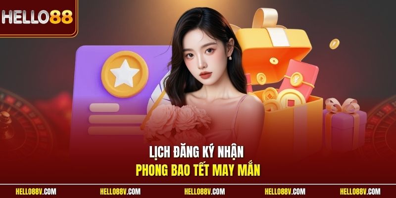 Lịch đăng ký nhận phong bao tết may mắn