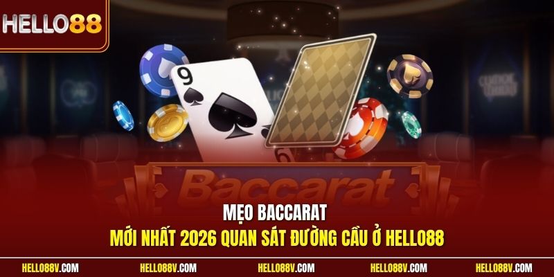 Mẹo baccarat mới nhất 2026 quan sát đường cầu ở Hello88