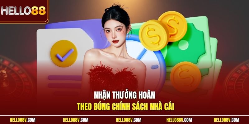Nhận thưởng hoàn theo đúng chính sách nhà cái