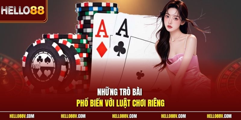 Những trò bài phổ biến với luật chơi riêng