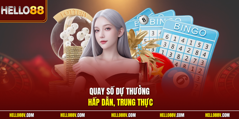 Quay số dự thưởng hấp dẫn, trung thực