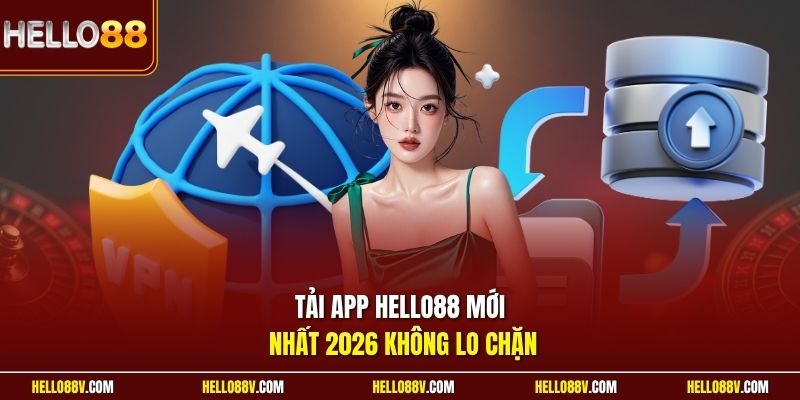 Tải app Hello88 mới nhất 2026 không lo chặn
