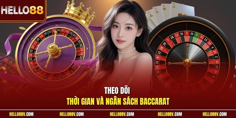 Theo dõi thời gian và ngân sách baccarat