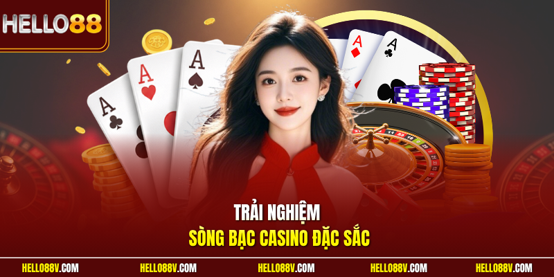 Trải nghiệm sòng bạc casino đặc sắc