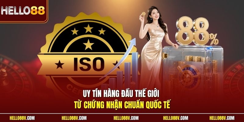 Uy tín hàng đầu thế giới từ chứng nhận chuẩn quốc tế